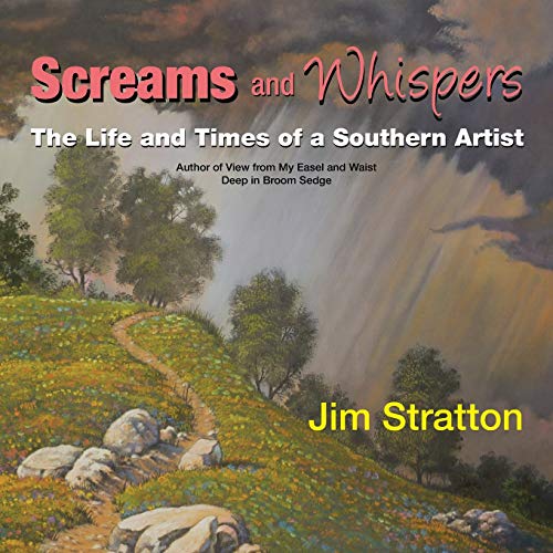 Screams and Whispers: The Life and Times of a Southern Artist