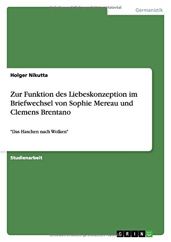 Zur Funktion des Liebeskonzeption im Briefwechsel von Sophie Mereau und Clemens Brentano: Das Haschen nach Wolken