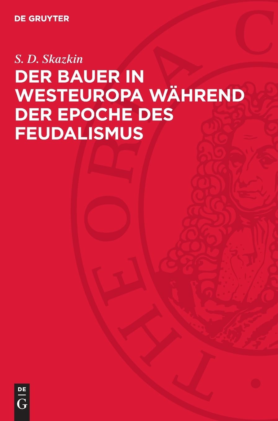 Der Bauer in Westeuropa während der Epoche des Feudalismus: Die Bearbeitung der deutschen Fassung wurde besorgt von Bernhard Töpfer und Siegfried Epperlen