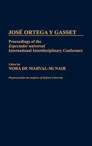 Jose Ortega y Gasset: Proceedings of the Espectador Universal International Interdisciplinary Conference (Contributions in Philosophy)