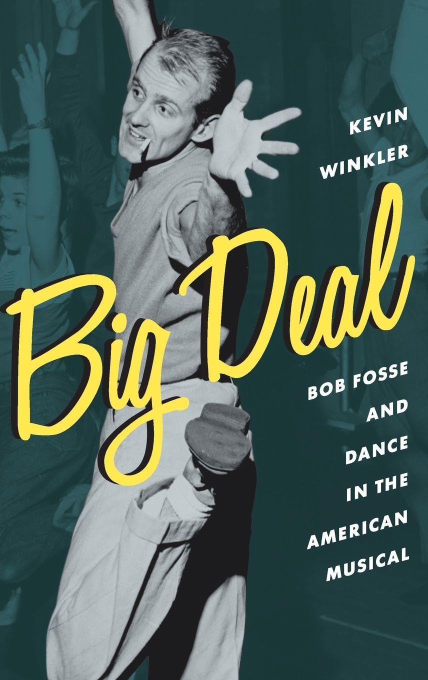 BIG DEAL BWL C: Bob Fosse and Dance in the American Musical (Broadway Legacies)