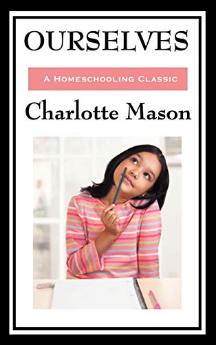 Ourselves, Volume Iv Of Charlotte Mason's Original Homeschooling Series