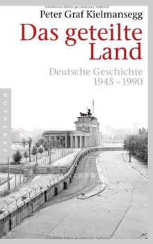 Das geteilte Land: Deutsche Geschichte 1945-1990