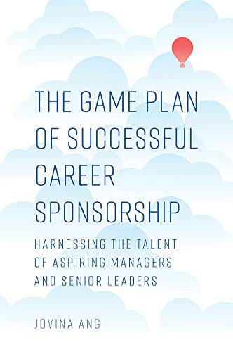 The Game Plan of Successful Career Sponsorship: Harnessing the Talent of Aspiring Managers and Senior Leaders
