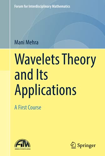 Wavelets Theory and Its Applications: A First Course (Forum for Interdisciplinary Mathematics)