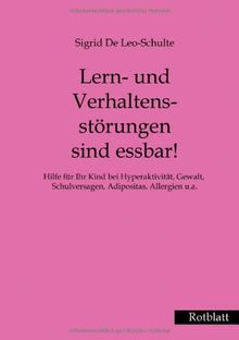 Lern- und Verhaltensstörungen sind essbar!: Hilfe für Ihr Kind bei Hyperaktivität, Gewalt, Schulversagen, Adipositas, Allergien u.a