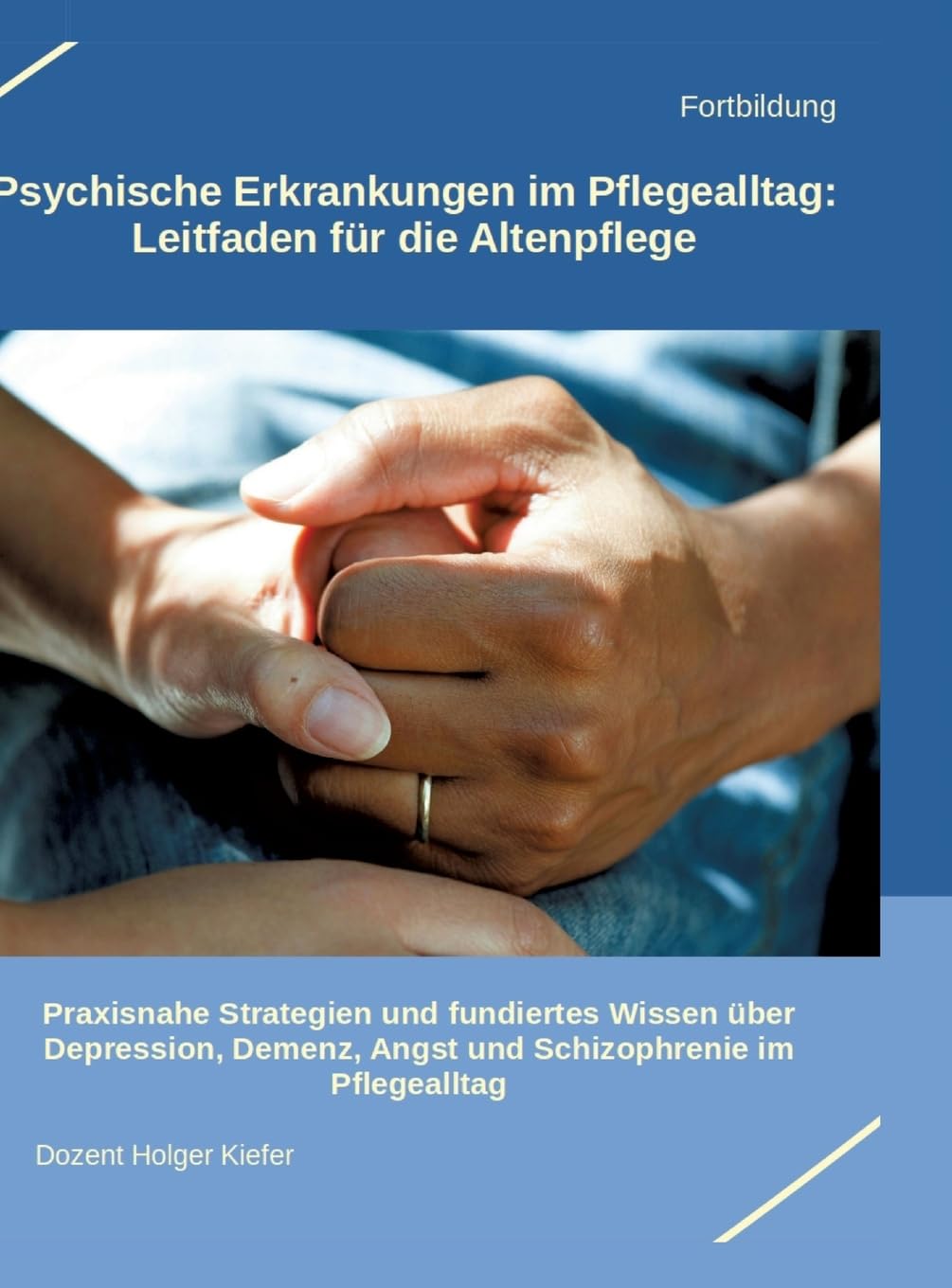 Psychische Erkrankungen im Pflegealltag: Leitfaden für die Altenpflege: Praxisnahe Strategien und fundiertes Wissen über Depression, Demenz, Angst und Schizophrenie im Pflegealltag