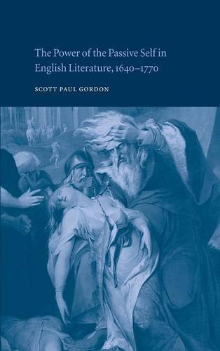 The Power of the Passive Self in English Literature, 1640–1770