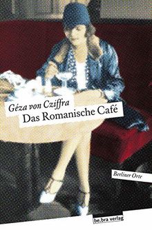 Das Romanische Café: Herausgegeben von Ingrid Feix