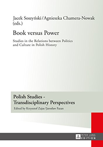 Book versus Power: Studies in the Relations between Politics and Culture in Polish History (Polish Studies - Transdisciplinary Perspectives)