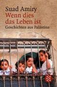 Wenn dies das Leben ist. Geschichten aus Palästina