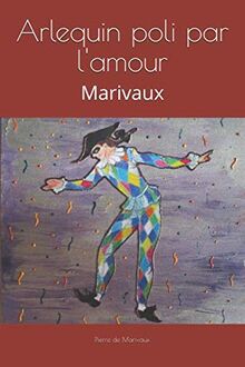 Arlequin poli par l'amour: Marivaux