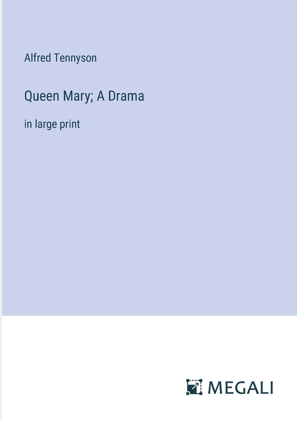 Queen Mary; A Drama: in large print