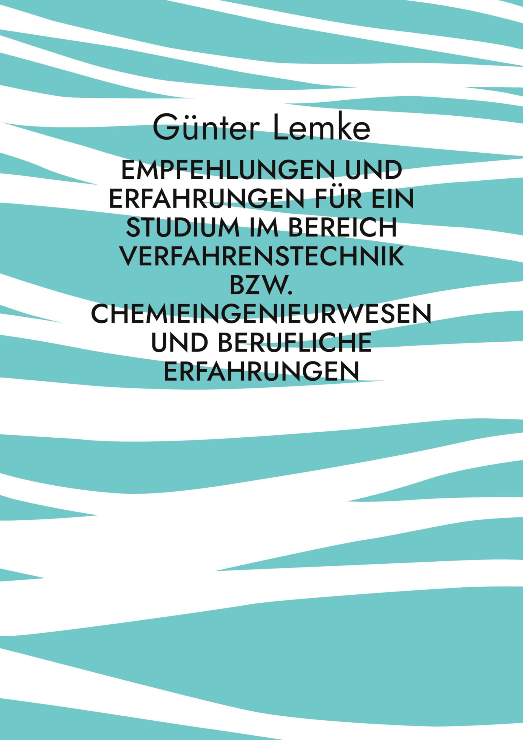 Empfehlungen und Erfahrungen für ein Studium im Bereich Verfahrenstechnik bzw. Chemieingenieurwesen und berufliche Erfahrungen