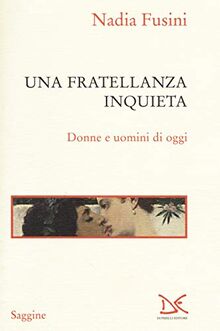 Nadia Fusini - Una Fratellanza Inquieta. Donne E Uomini Di Oggi (1 BOOKS)