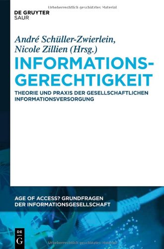 Informationsgerechtigkeit: Theorie und Praxis der gesellschaftlichen Informationsversorgung (Age of Access? Grundfragen Der Informationsgesellschaft)