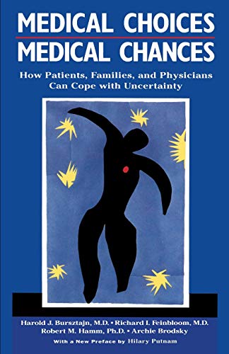 Medical Choices, Medical Chances: How Patients, Families, and Physicians Can Cope with Uncertainty