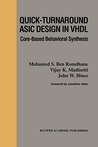 Quick-Turnaround ASIC Design in VHDL: Core-Based Behavioral Synthesis (The Springer International Series in Engineering and Computer Science, 367, Band 367)