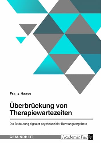 Überbrückung von Therapiewartezeiten. Die Bedeutung digitaler psychosozialer Beratungsangebote