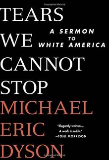 Tears We Cannot Stop: A Sermon to White America