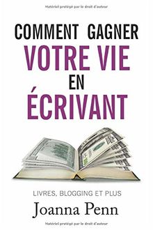 Comment gagner votre vie en écrivant (Ecrivain professionnel, Band 1)