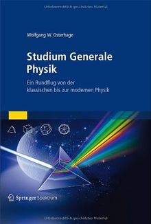 Studium Generale Physik: Ein Rundflug von der klassischen bis zur modernen Physik