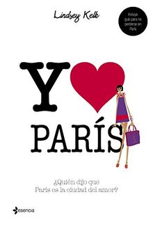 Yo corazón París : ¿quién dijo que París es la ciudad del amor? (Volumen independiente)