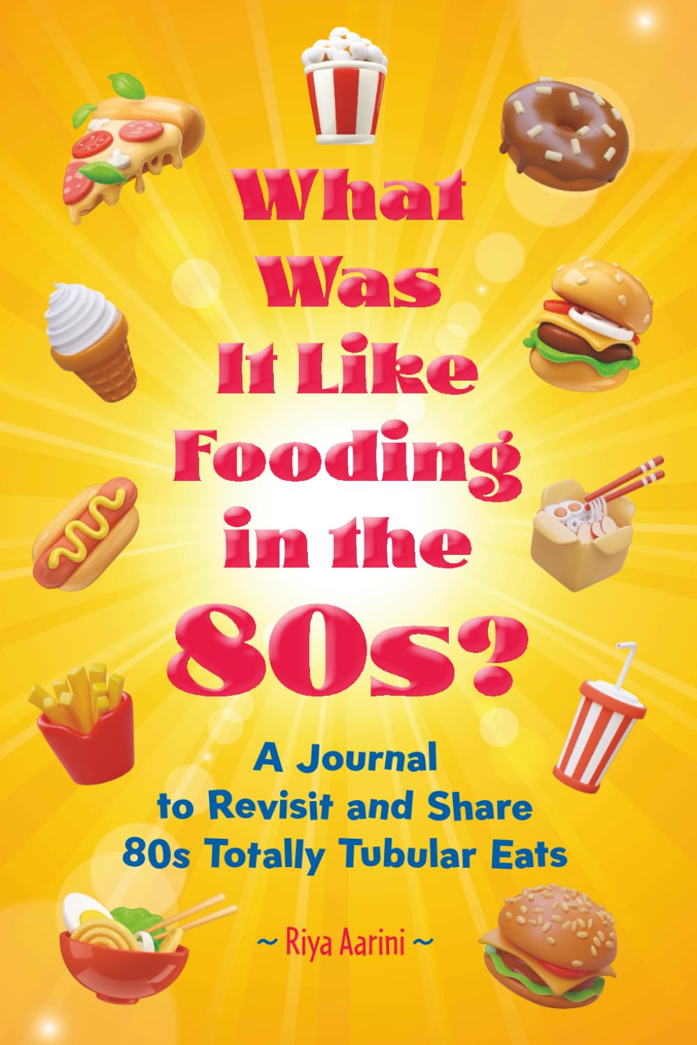What Was It Like Fooding in the 80s?: A Journal to Revisit and Share 80s Totally Tubular Eats