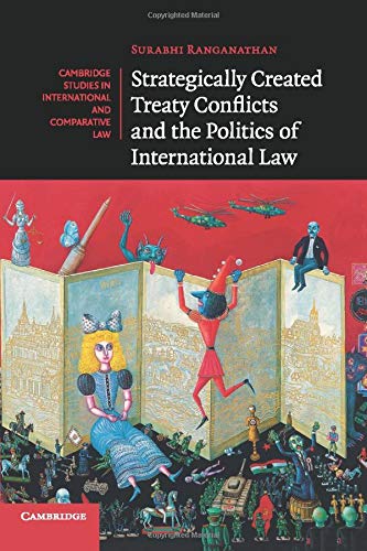 Strategically Created Treaty Conflicts and the Politics of International Law (Cambridge Studies in International and Comparative Law, Band 113)
