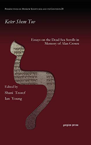 Keter Shem Tov: Essays on the Dead Sea Scrolls in Memory of Alan Crown (Perspectives on Hebrew Scriptures and Its Contexts, Band 20)