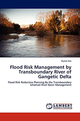 Flood Risk Management by Transboundary River of Gangetic Delta: Flood Risk Reduction Planning By the Transboundary Ichamati River Basin Management