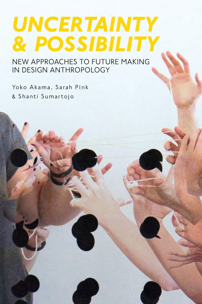 Uncertainty and Possibility: New Approaches to Future Making in Design Anthropology (Criminal Practice Series)