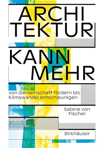 Architektur kann mehr: Von Gemeinschaft fördern bis Klimawandel entschleunigen