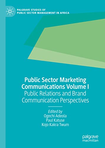 Public Sector Marketing Communications Volume I: Public Relations and Brand Communication Perspectives (Palgrave Studies of Public Sector Management in Africa)