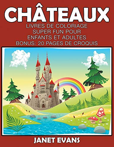 Châteaux: Livres De Coloriage Super Fun Pour Enfants Et Adultes (Bonus: 20 Pages de Croquis)
