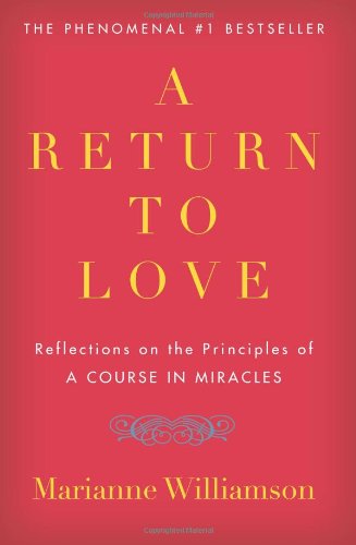 Williamson, Marianne: A Return to Love: Reflections on the Principles of "a Course in Miracles"