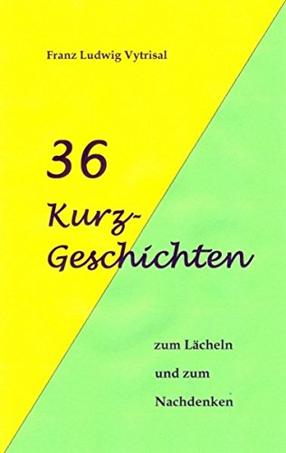 36 Kurzgeschichten: zum Lächeln und zum Nachdenken