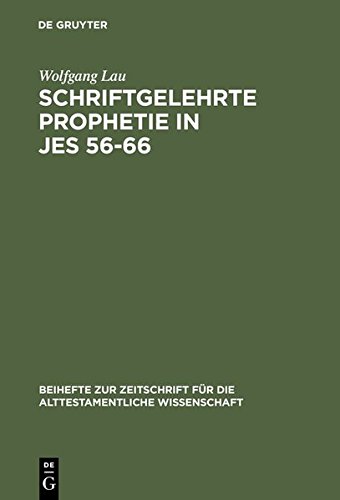 Schriftgelehrte Prophetie in Jes 56-66: Eine Untersuchung zu den literarischen Bezügen in den letzten elf Kapiteln des Jesajabuches: Eine Untersuchung ... die alttestamentliche Wissenschaft, Band 225)