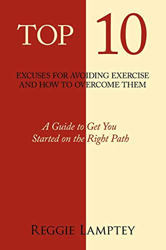 Top 10 Excuses For Avoiding Exercise And How To Overcome Them: A Guide To Get You Started On The Right Path