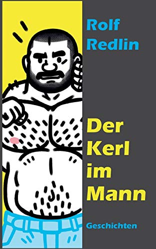 Der Kerl im Mann: Geschichten