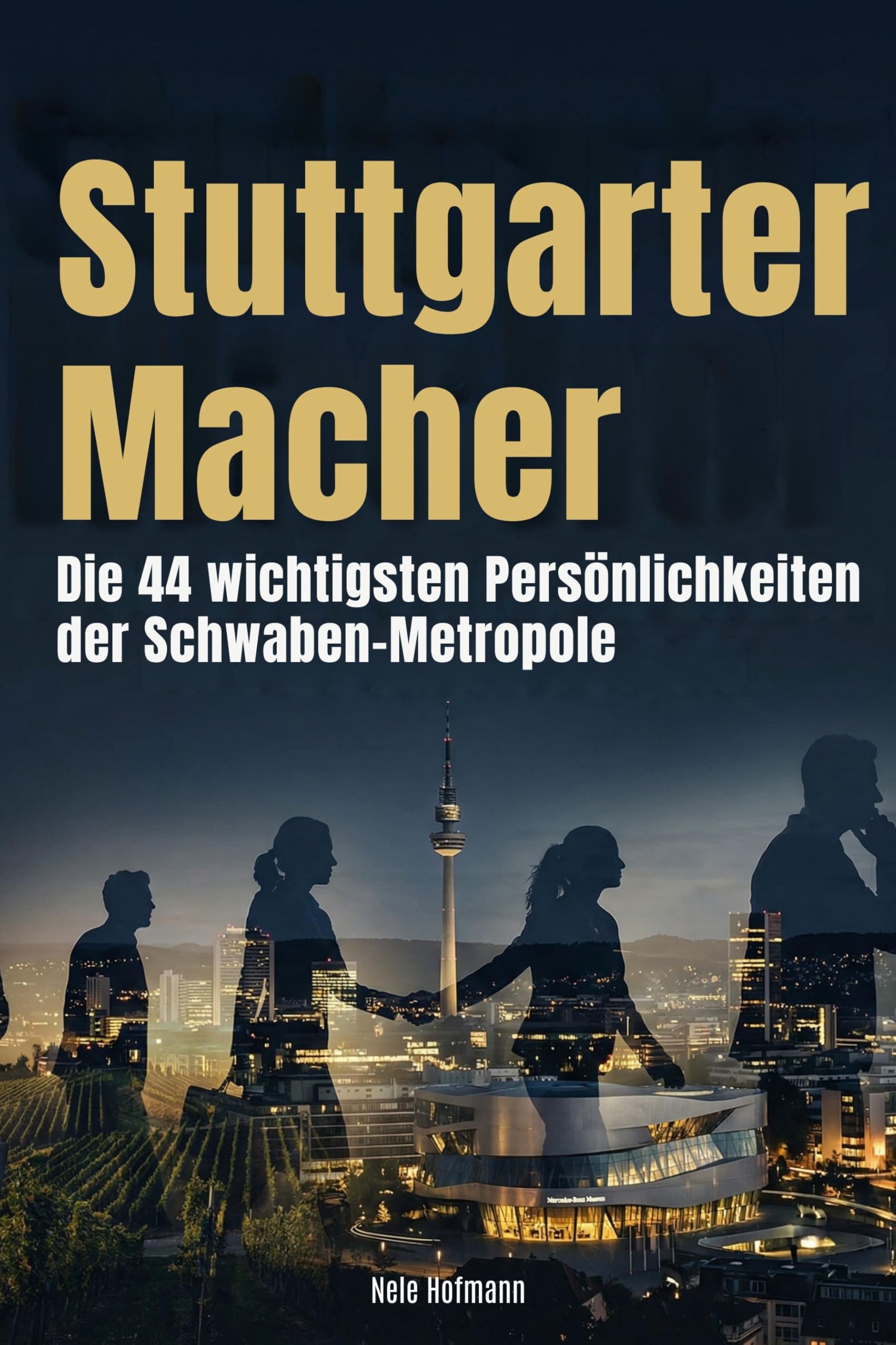 Stuttgarter Macher: Die 44 wichtigsten Persönlichkeiten der Schwaben-Metropole