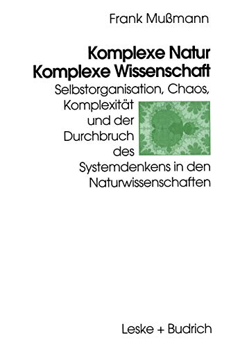 Komplexe Natur - Komplexe Wissenschaft (German Edition): Selbstorganisation, Chaos, Komplexität und der Durchbruch des Systemdenkens in den Naturwissenschaften