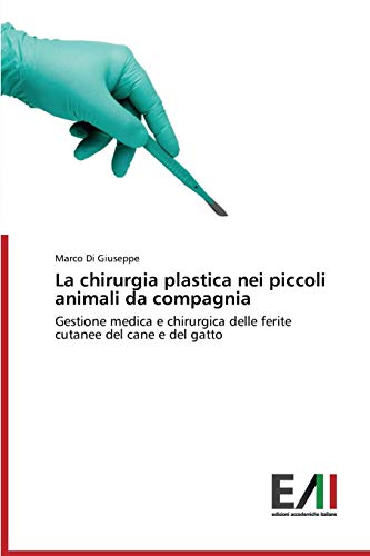 La chirurgia plastica nei piccoli animali da compagnia: Gestione medica e chirurgica delle ferite cutanee del cane e del gatto