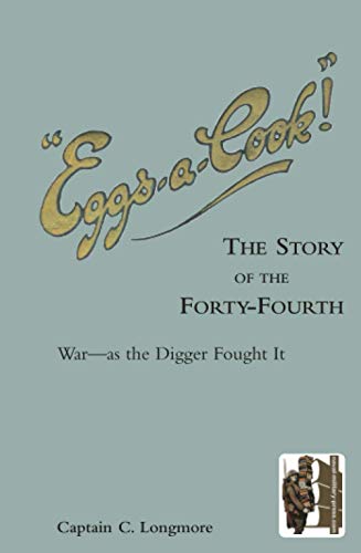 Eggs-A-Cook!: The Story of the Forty-Fourth.Battalion A.I.F.