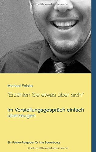 Erzählen Sie etwas über sich!: Im Vorstellungsgespräch einfach überzeugen (Clever bewerben)