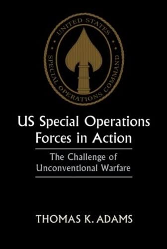 US Special Operations Forces in Action: The Challenge of Unconventional Warfare