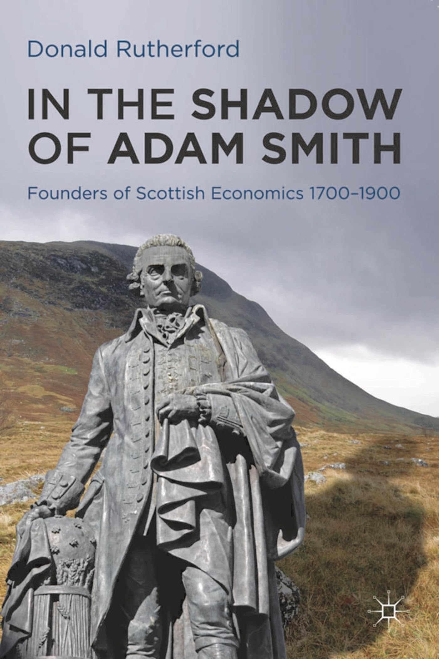 In the Shadow of Adam Smith: Founders of Scottish Economics 1700–1900