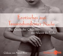 Erotisches aus Tausendundeiner Nacht. Die Geschichte Ghanims des Sklaven der Liebe. CD . Die Geschichte Ghanims, des Sklaven der Liebe