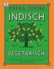 Indisch vegetarisch: 130 schnelle & einfache Rezepte für jeden Tag