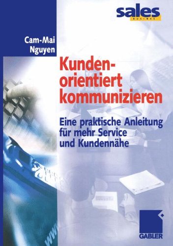Kundenorientiert kommunizieren: Eine praktische Anleitung für mehr Service und Kundennähe